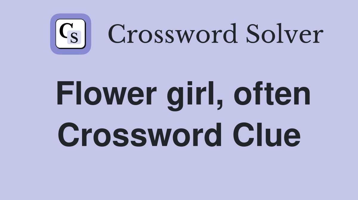 Flower girl, often Crossword Clue Answers Crossword Solver